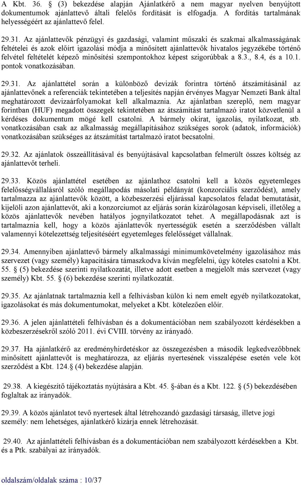 Az ajánlattevők pénzügyi és gazdasági, valamint műszaki és szakmai alkalmasságának feltételei és azok előírt igazolási módja a minősített ajánlattevők hivatalos jegyzékébe történő felvétel feltételét