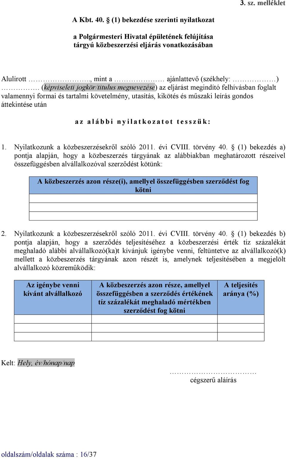 i n y i l a t k o z a t o t t e s s z ü k : 1. Nyilatkozunk a közbeszerzésekről szóló 2011. évi CVIII. törvény 40.