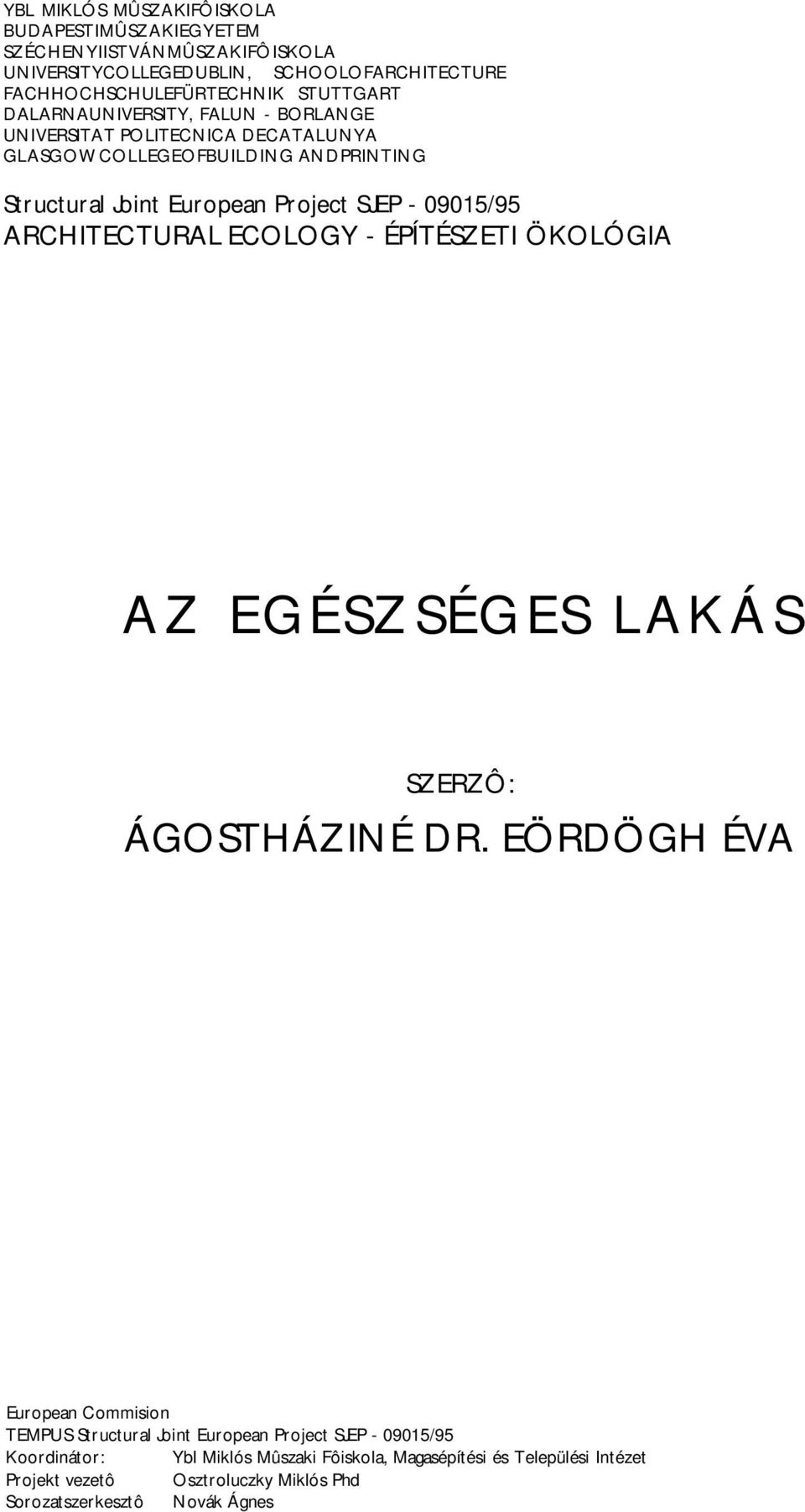 09015/95 ARCHITECTURAL ECOLOGY - ÉPÍTÉSZETI ÖKOLÓGIA AZ EGÉSZSÉGES LAKÁS SZERZÔ: ÁGOSTHÁZINÉ DR.