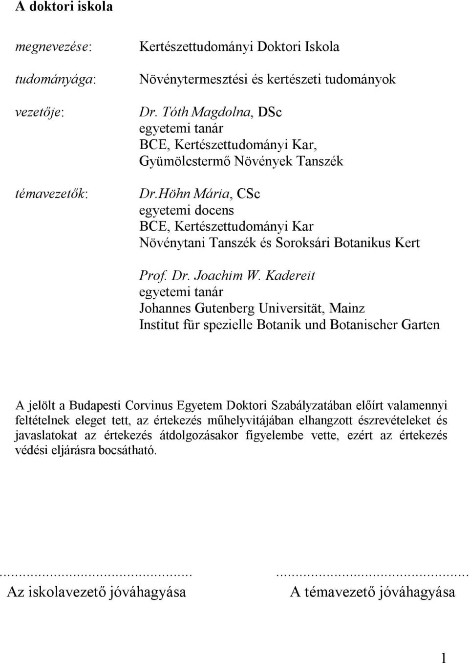 Höhn Mária, CSc egyetemi docens BCE, Kertészettudományi Kar Növénytani Tanszék és Soroksári Botanikus Kert Prof. Dr. Joachim W.