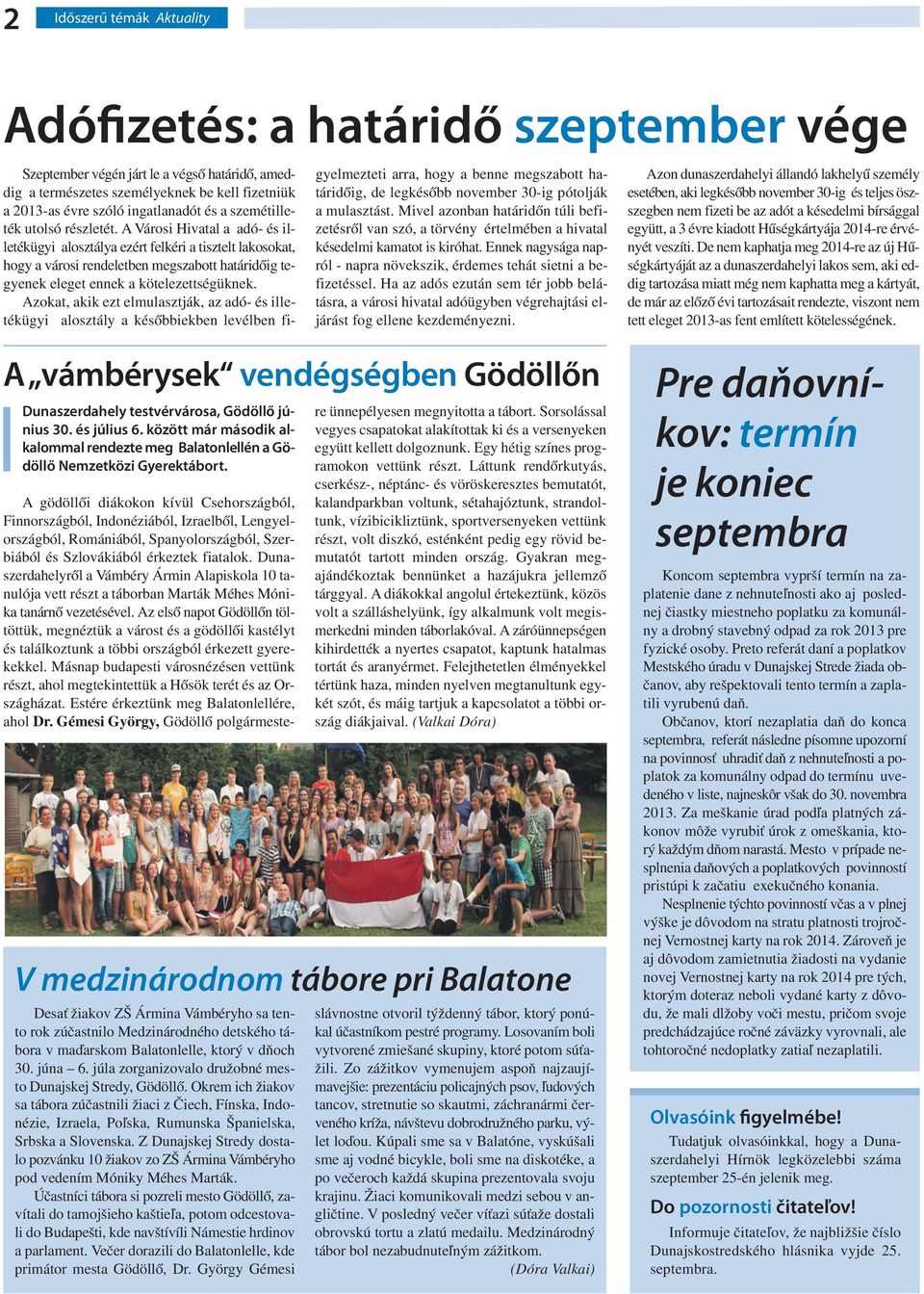 A Városi Hivatal a adó- és illetékügyi alosztálya ezért felkéri a tisztelt lakosokat, hogy a városi rendeletben megszabott határidőig tegyenek eleget ennek a kötelezettségüknek.