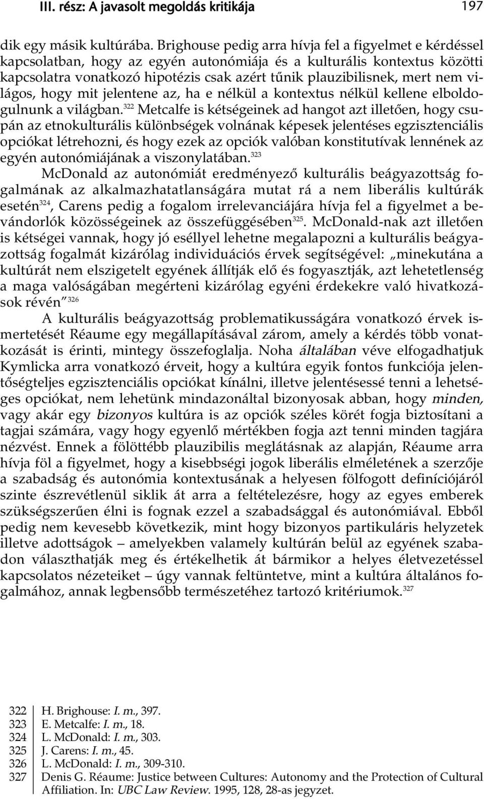 nem világos, hogy mit jelentene az, ha e nélkül a kontextus nélkül kellene elboldogulnunk a világban.