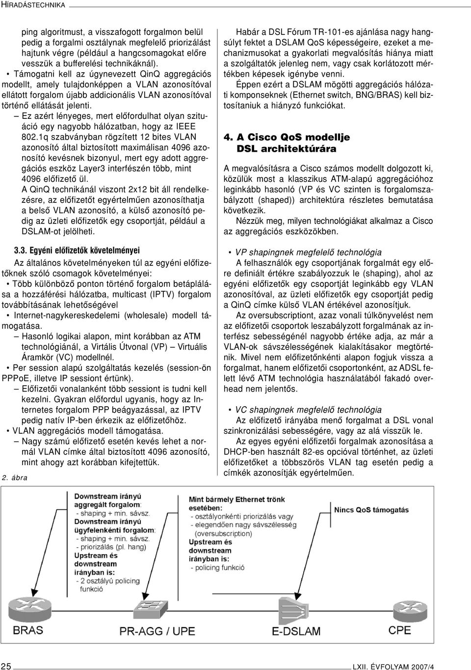 Ez azért lényeges, mert elôfordulhat olyan szituáció egy nagyobb hálózatban, hogy az IEEE 802.