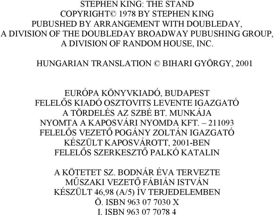 HUNGARIAN TRANSLATION BIHARI GYÖRGY, 2001 EURÓPA KÖNYVKIADÓ, BUDAPEST FELELŐS KIADÓ OSZTOVITS LEVENTE IGAZGATÓ A TÖRDELÉS AZ SZBÉ BT.