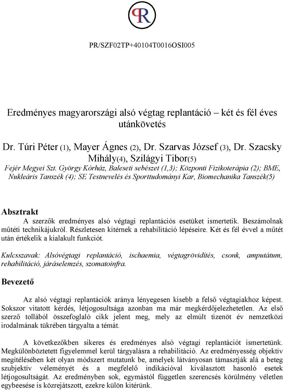 György Kórház, Baleseti sebészet (1,3); Központi Fizikoterápia (2); BME, Nukleáris Tanszék (4); SE Testnevelés és Sporttudományi Kar, Biomechanika Tanszék(5) Absztrakt A szerzők eredményes alsó