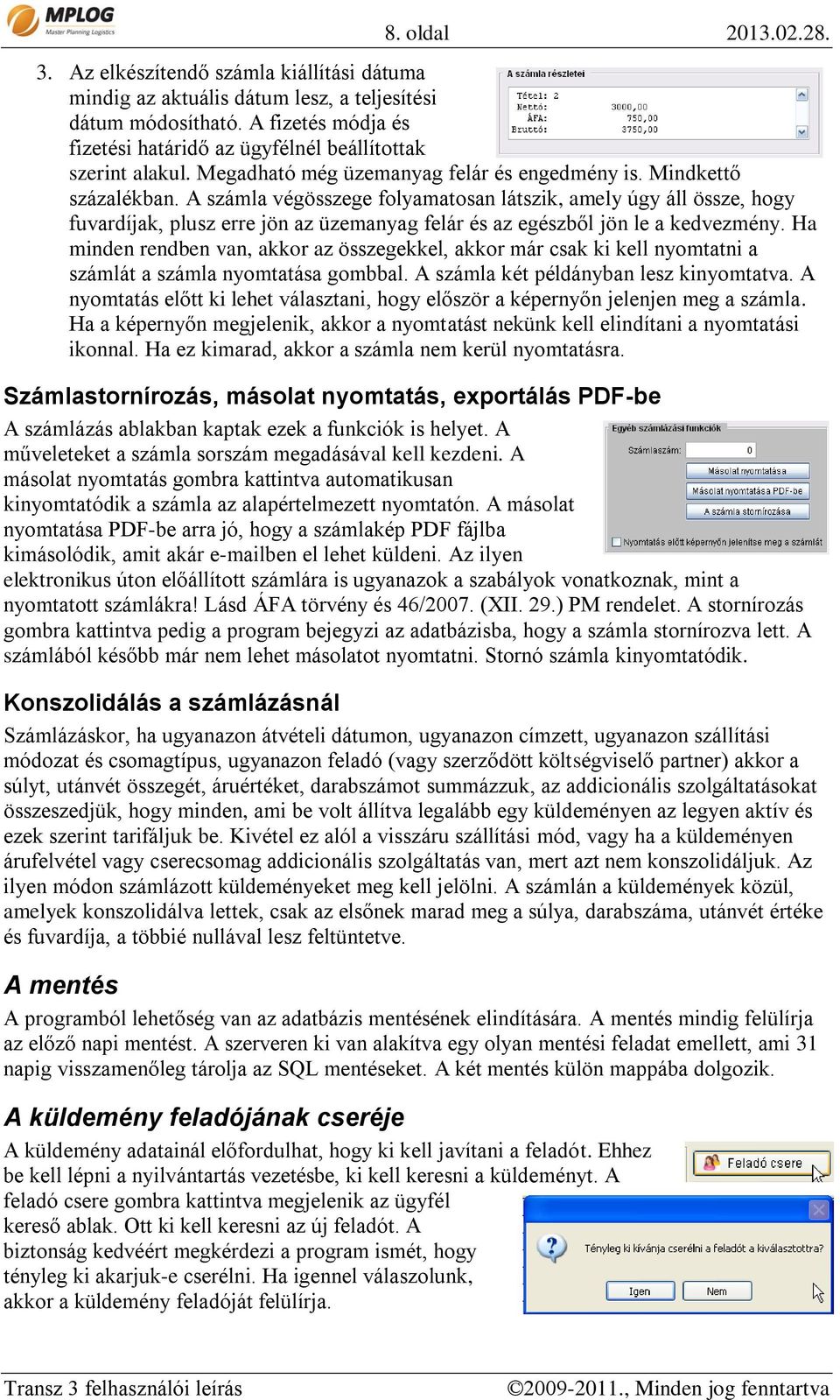 A számla végösszege folyamatosan látszik, amely úgy áll össze, hogy fuvardíjak, plusz erre jön az üzemanyag felár és az egészből jön le a kedvezmény.