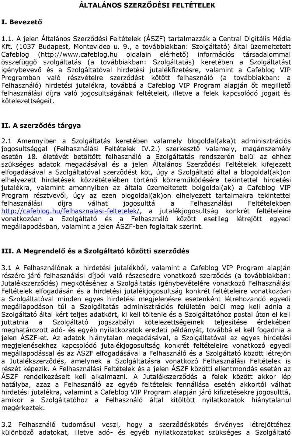 hu oldalain elérhető) információs társadalommal összefüggő szolgáltatás (a továbbiakban: Szolgáltatás) keretében a Szolgáltatást igénybevevő és a Szolgáltatóval hirdetési jutalékfizetésre, valamint a