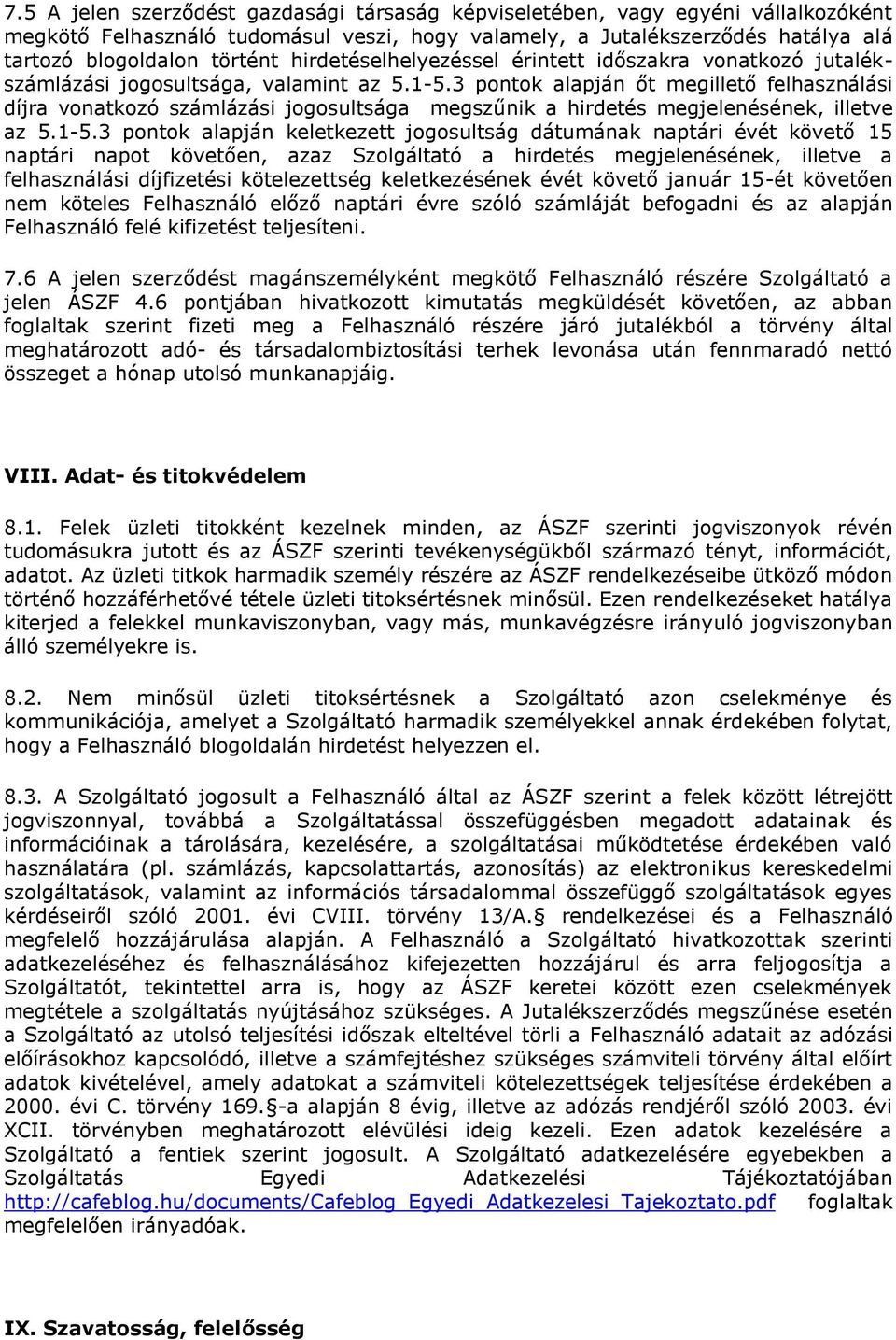 3 pontok alapján őt megillető felhasználási díjra vonatkozó számlázási jogosultsága megszűnik a hirdetés megjelenésének, illetve az 5.1-5.