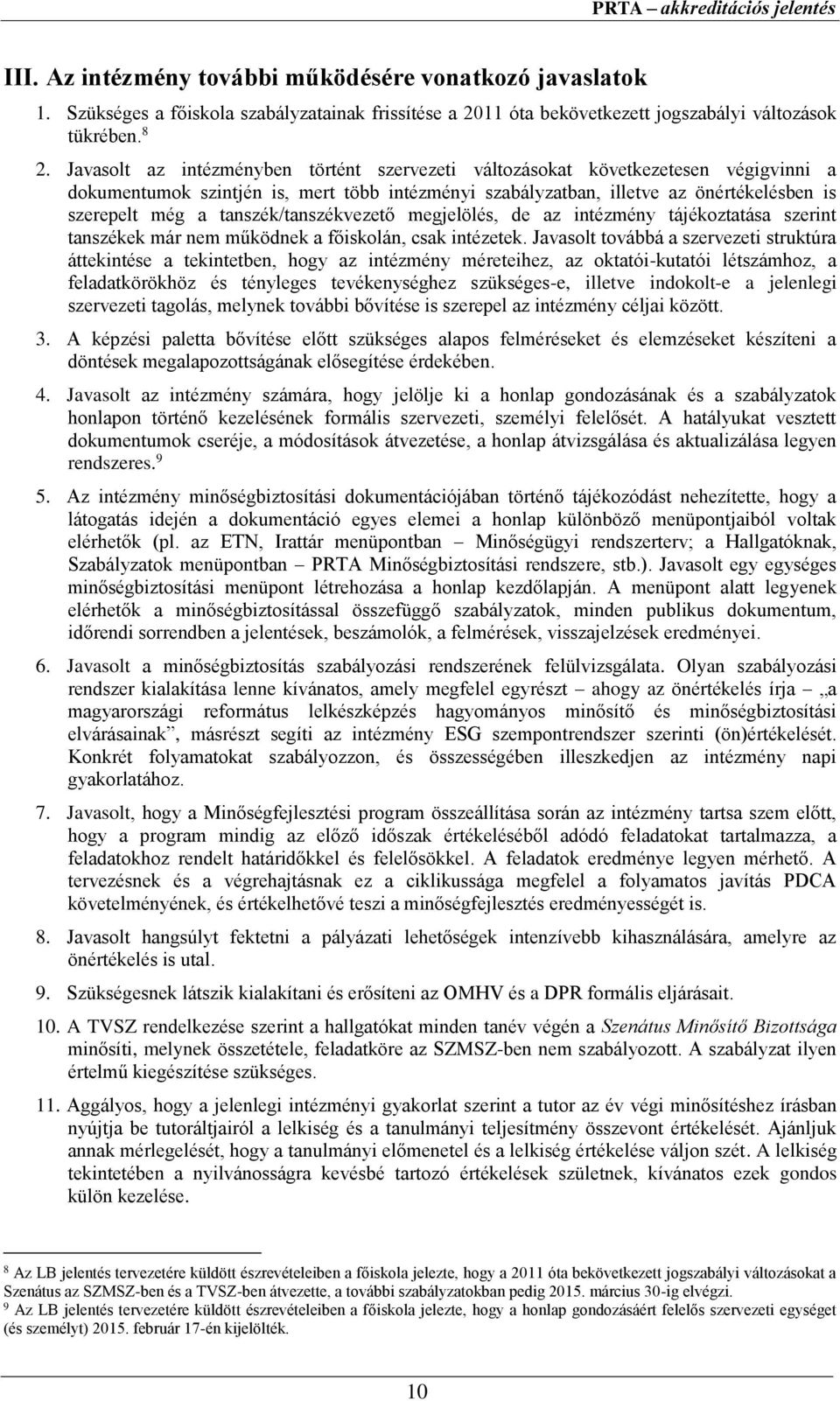 tanszék/tanszékvezető megjelölés, de az intézmény tájékoztatása szerint tanszékek már nem működnek a főiskolán, csak intézetek.