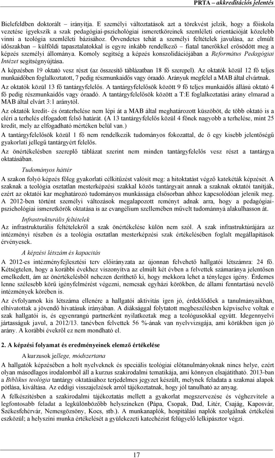 bázisához. Örvendetes tehát a személyi feltételek javulása, az elmúlt időszakban külföldi tapasztalatokkal is egyre inkább rendelkező fiatal tanerőkkel erősödött meg a képzés személyi állománya.