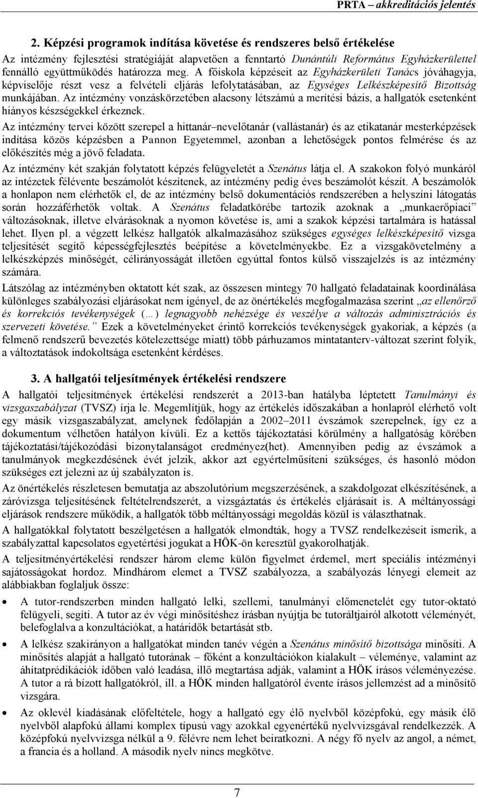 Az intézmény vonzáskörzetében alacsony létszámú a merítési bázis, a hallgatók esetenként hiányos készségekkel érkeznek.