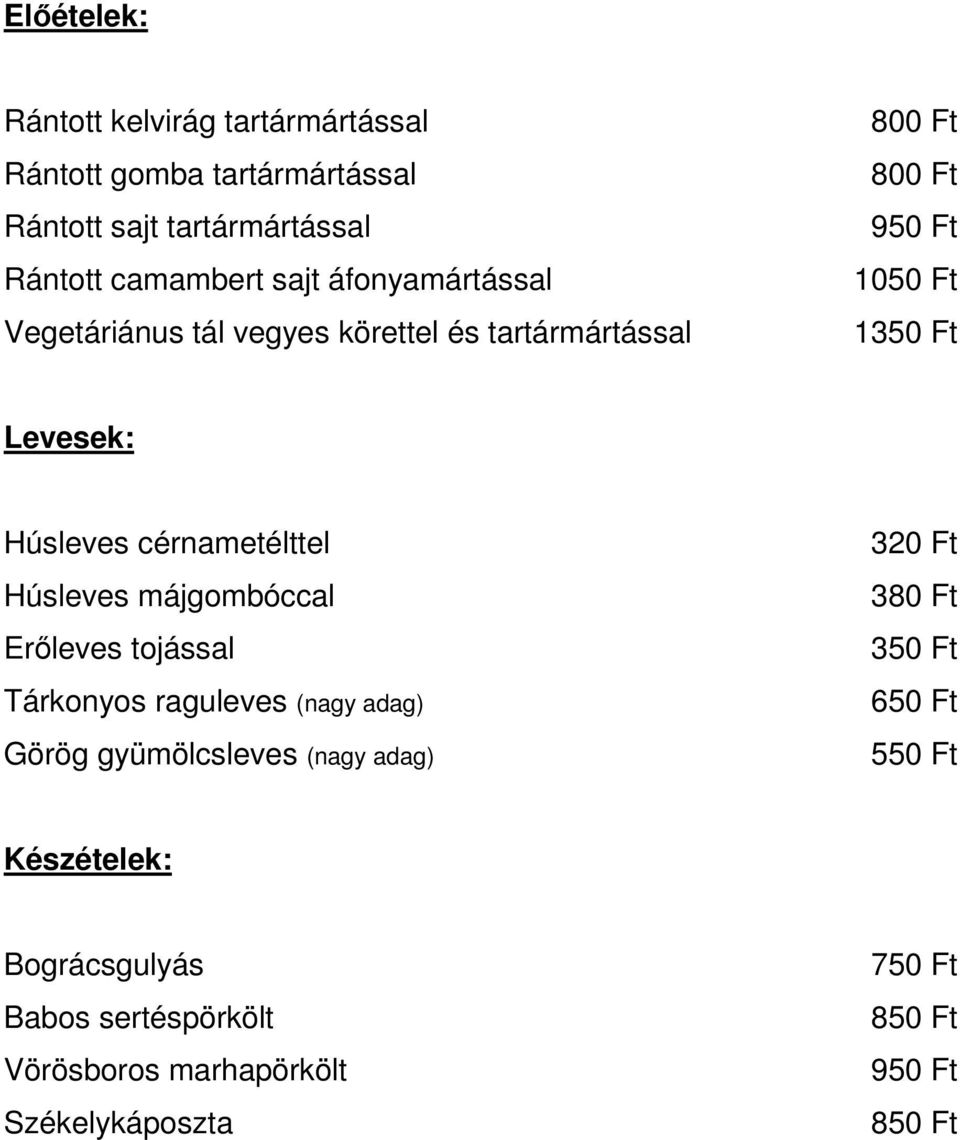 cérnametélttel Húsleves májgombóccal Erıleves tojással Tárkonyos raguleves (nagy adag) Görög gyümölcsleves