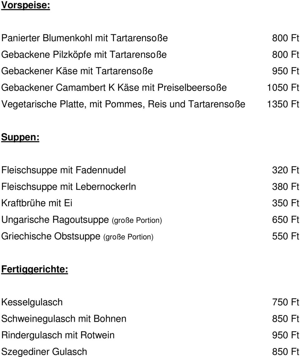 mit Fadennudel Fleischsuppe mit Lebernockerln Kraftbrühe mit Ei Ungarische Ragoutsuppe (große Portion) Griechische Obstsuppe