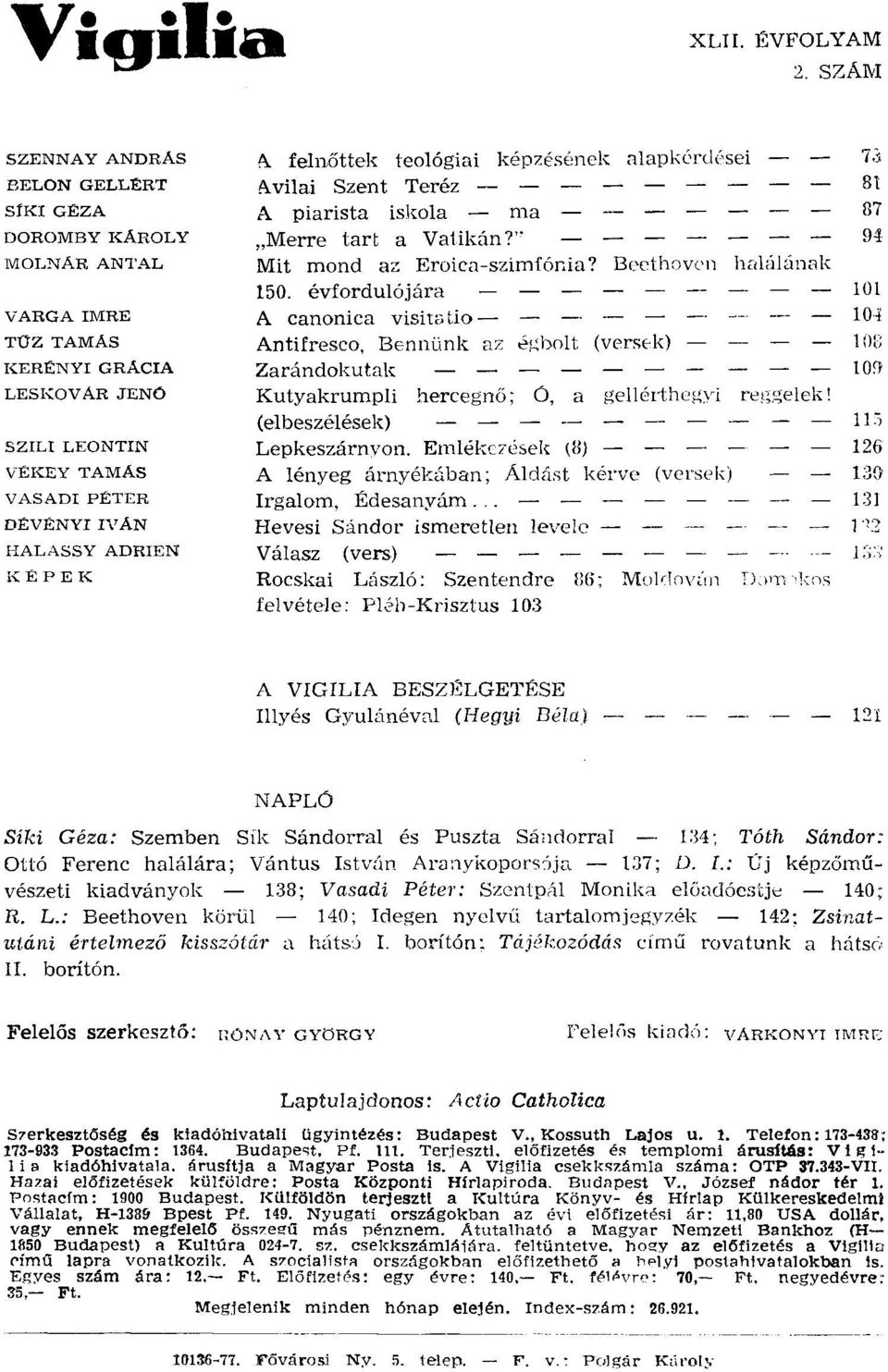 felnőttek teológiai képzésének al apkórclósei 7.j Avilai Szent Teréz - 8t A piarista iskola ma 87 "Merre tart a Vatikán 7" 94 Mit mond az Eroica-szimfór.ia? Beethoven halúlánnk 150.