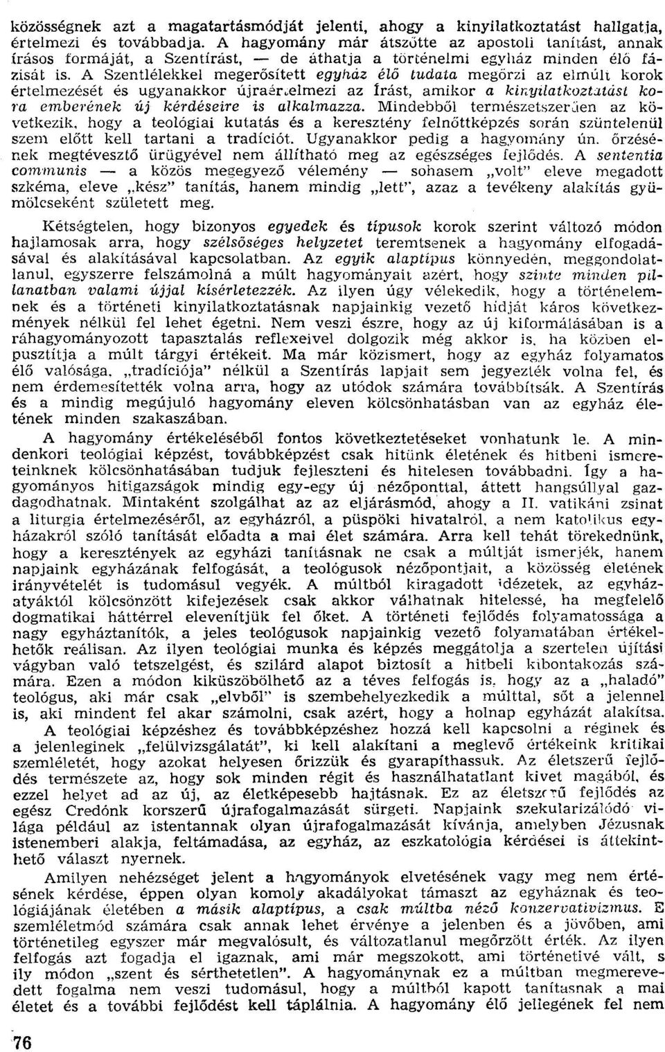 A Szentlélekkel megerősített egyhaz élő tudata megőrzi az elmúlt korok értelmezését és ugyanakkor újraér.elrnezí az Írást, amikor a kiriuilatkoztauist kora emberének új kérdéseire is alkalmazza.