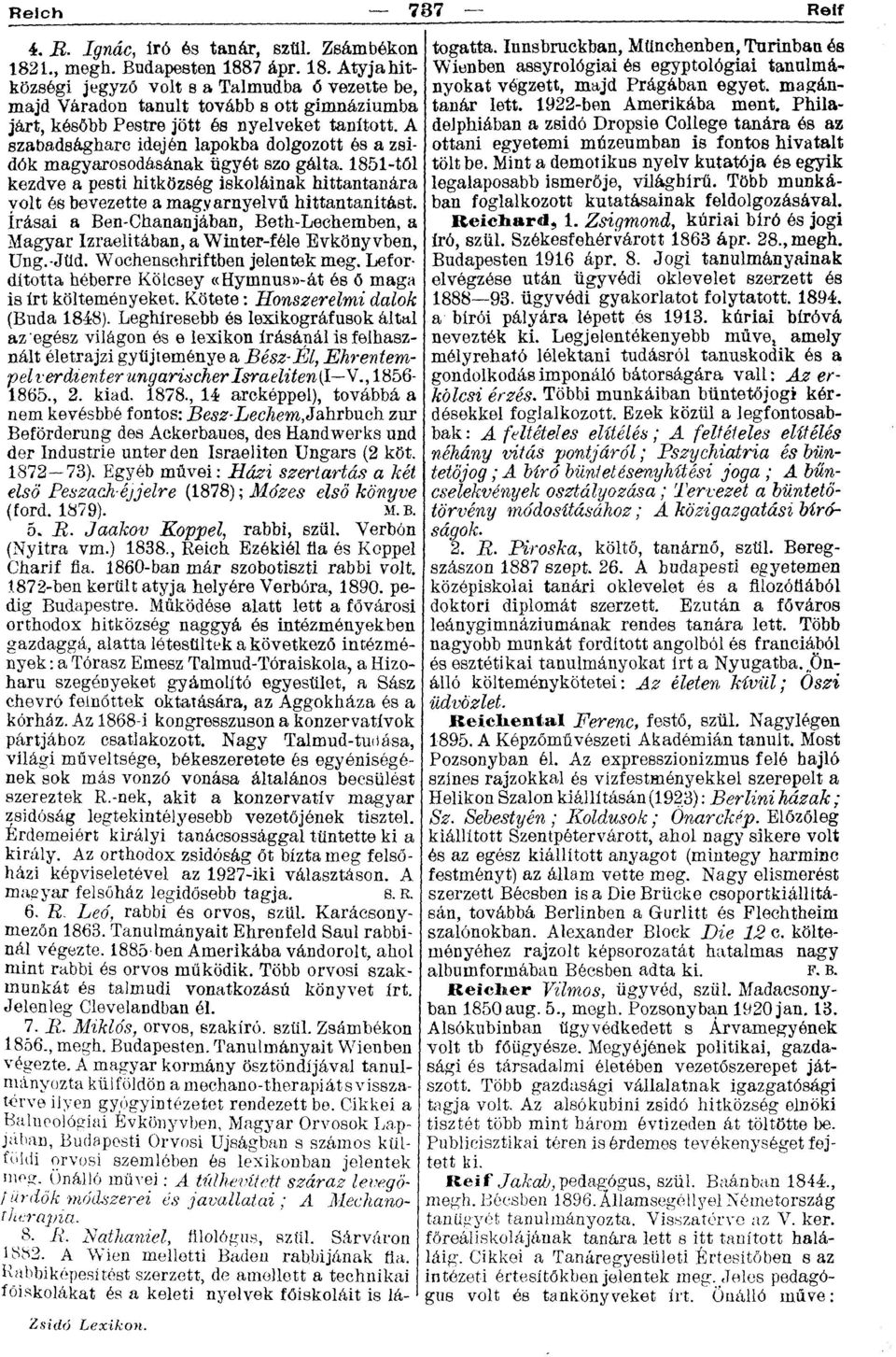 A szabadságharc idején lapokba dolgozott és a zsidók magyarosodásának ügyét szo gálta. 1851-től kezdve a pesti hitközség iskoláinak hittantanára volt és bevezette a magyarnyelvű hittantanitóst.