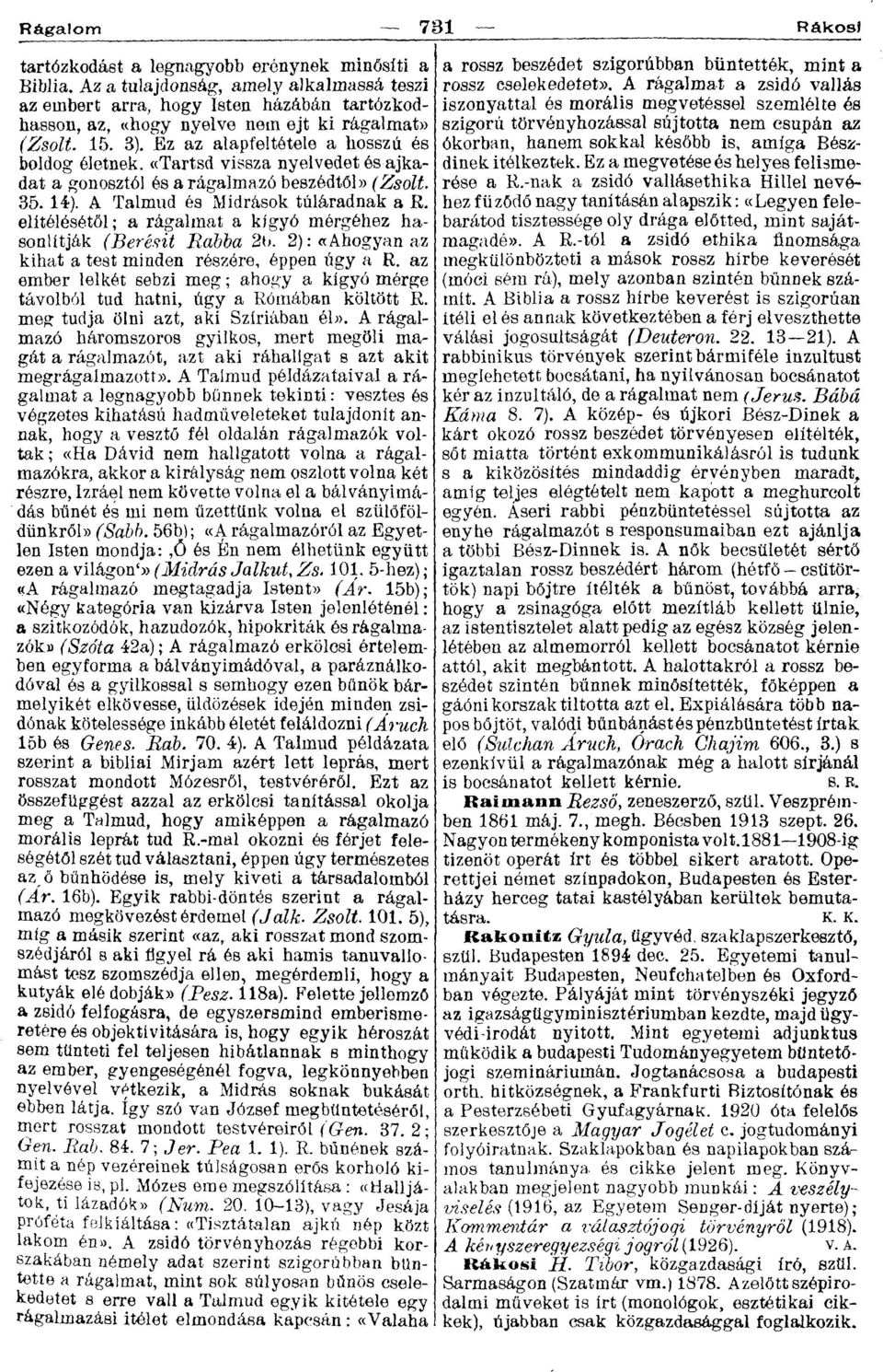 elítélésétől; a rágalmat a kígyó mérgéhez hasonlítják (Berésit Rabba 2b. 2): «Ahogyan az kihat a test minden részére, éppen úgy a R.