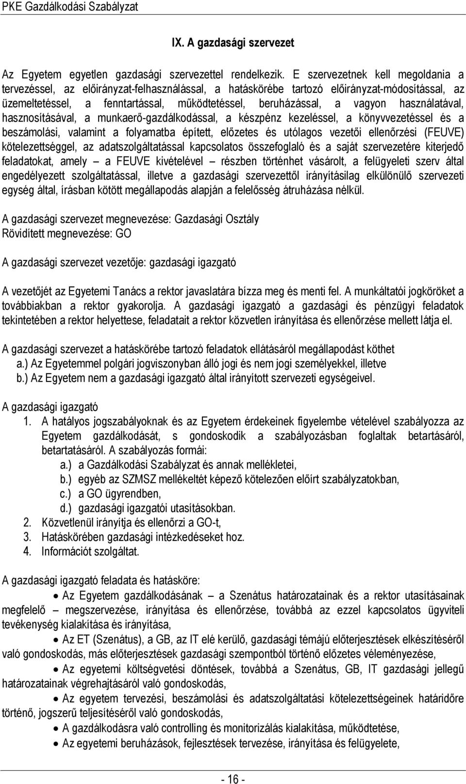 használatával, hasznosításával, a munkaerő-gazdálkodással, a készpénz kezeléssel, a könyvvezetéssel és a beszámolási, valamint a folyamatba épített, előzetes és utólagos vezetői ellenőrzési (FEUVE)