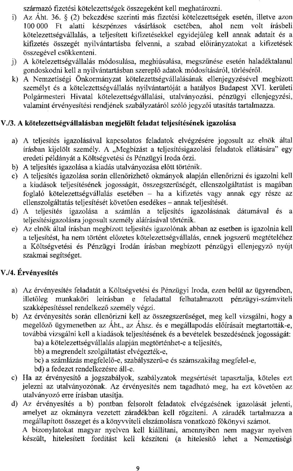 egyidejűleg kell annak adatait és a kifizetés összegét nyilvántartásba felvenni, a szabad előirányzatokat a kifizetések összegével csökkenteni.