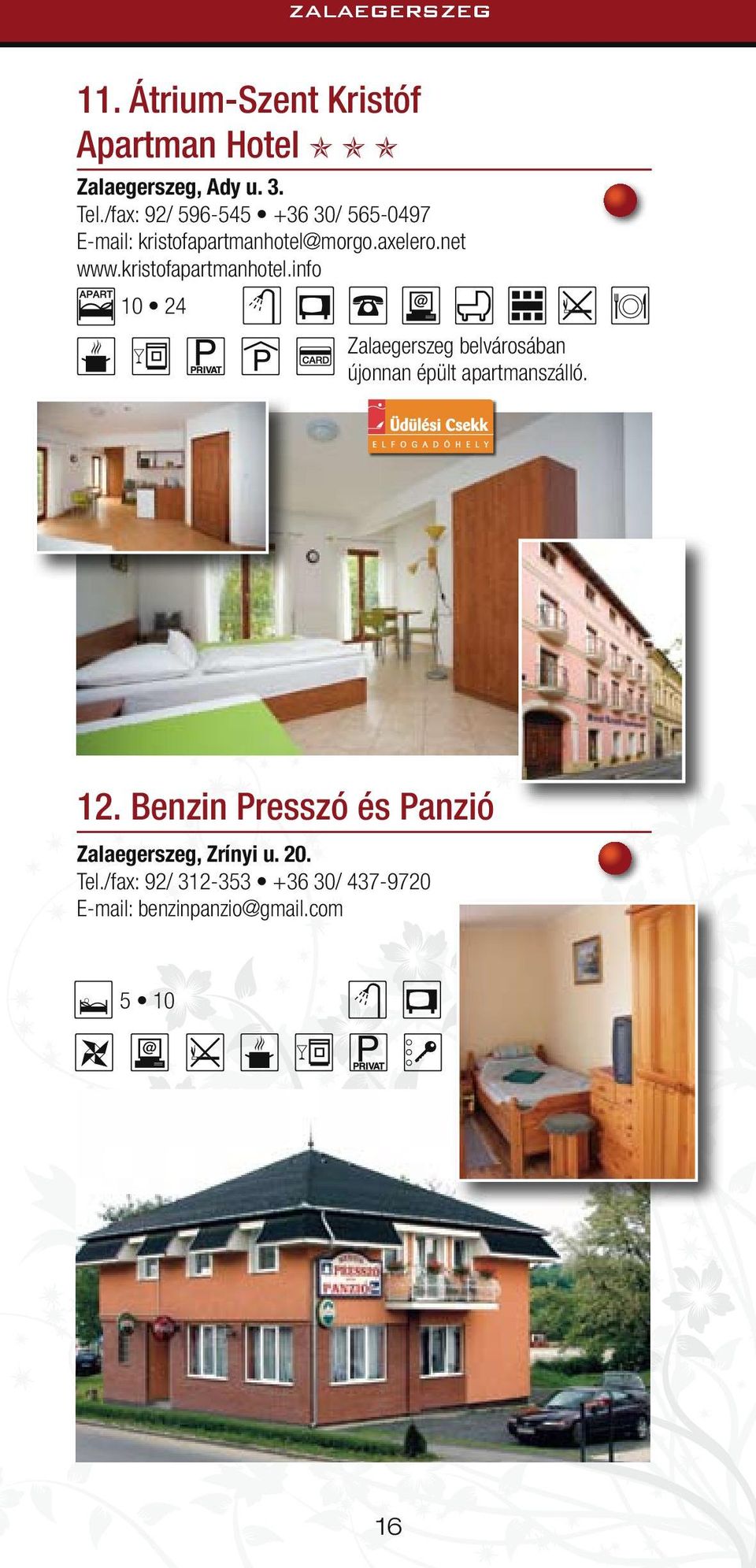 kristofapartmanhotel.info 10 24 Zalaegerszeg belvárosában újonnan épült apartmanszálló. 12.