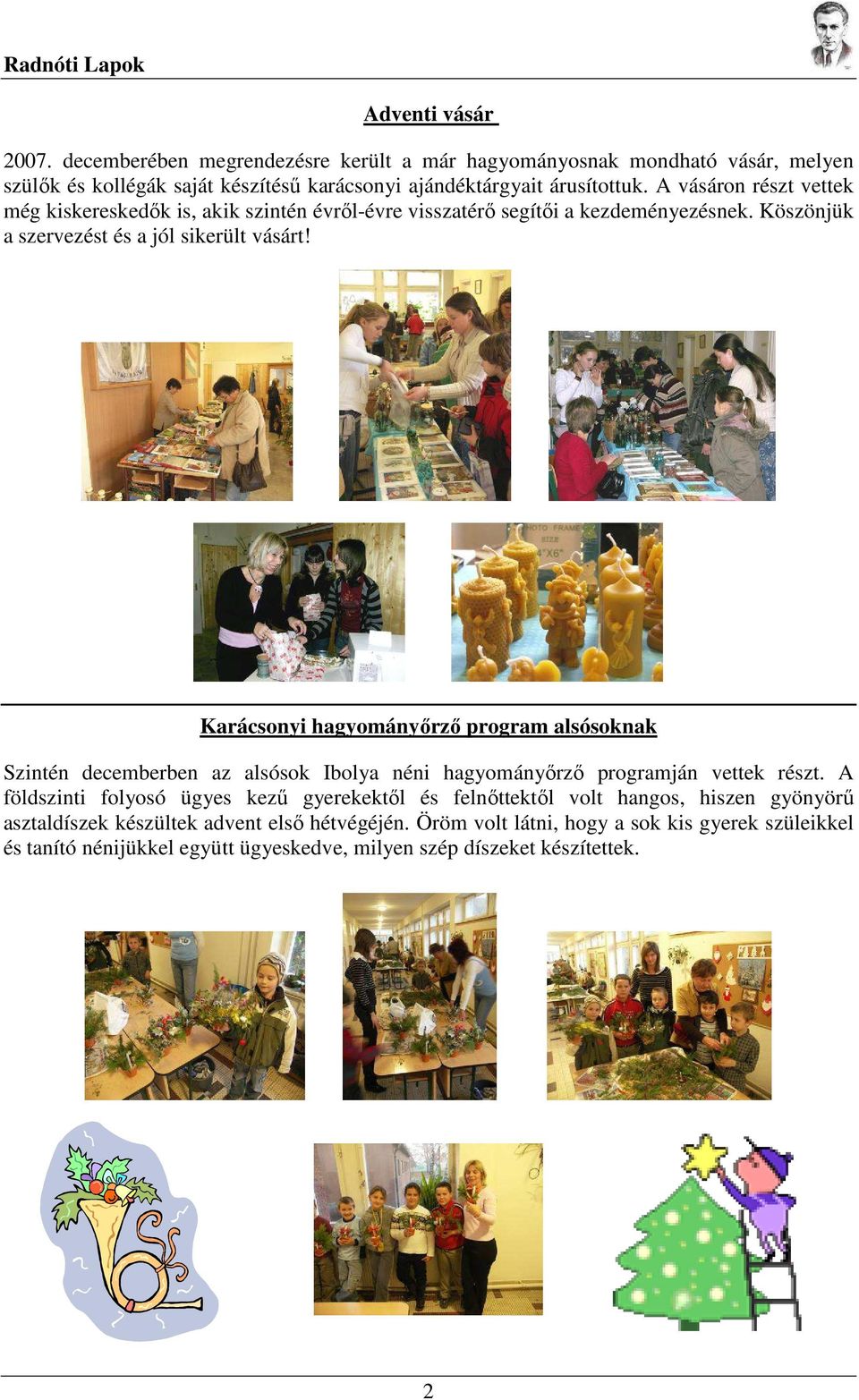 Karácsonyi hagyományırzı program alsósoknak Szintén decemberben az alsósok Ibolya néni hagyományırzı programján vettek részt.