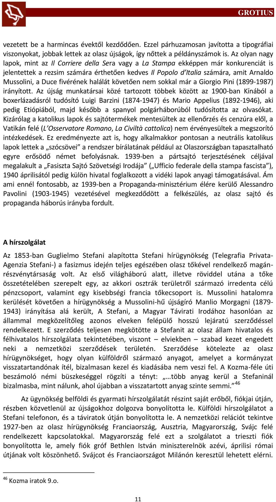 Duce fivérének halálát követően nem sokkal már a Giorgio Pini (1899-1987) irányított.