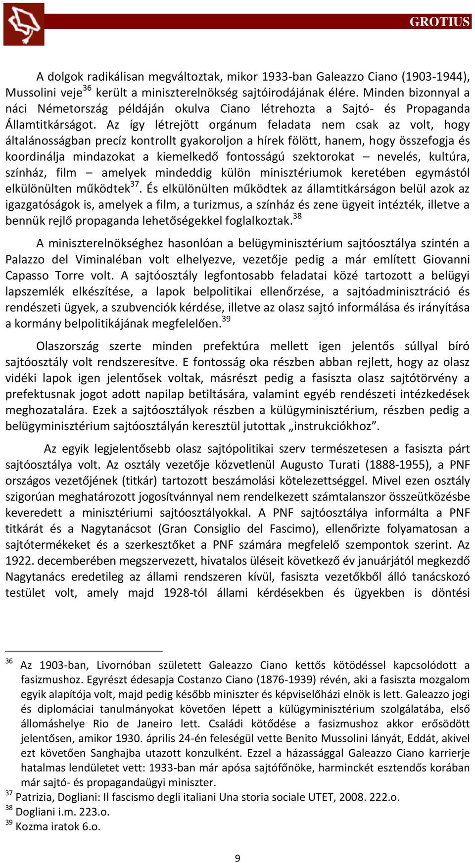 Az így létrejött orgánum feladata nem csak az volt, hogy általánosságban precíz kontrollt gyakoroljon a hírek fölött, hanem, hogy összefogja és koordinálja mindazokat a kiemelkedő fontosságú