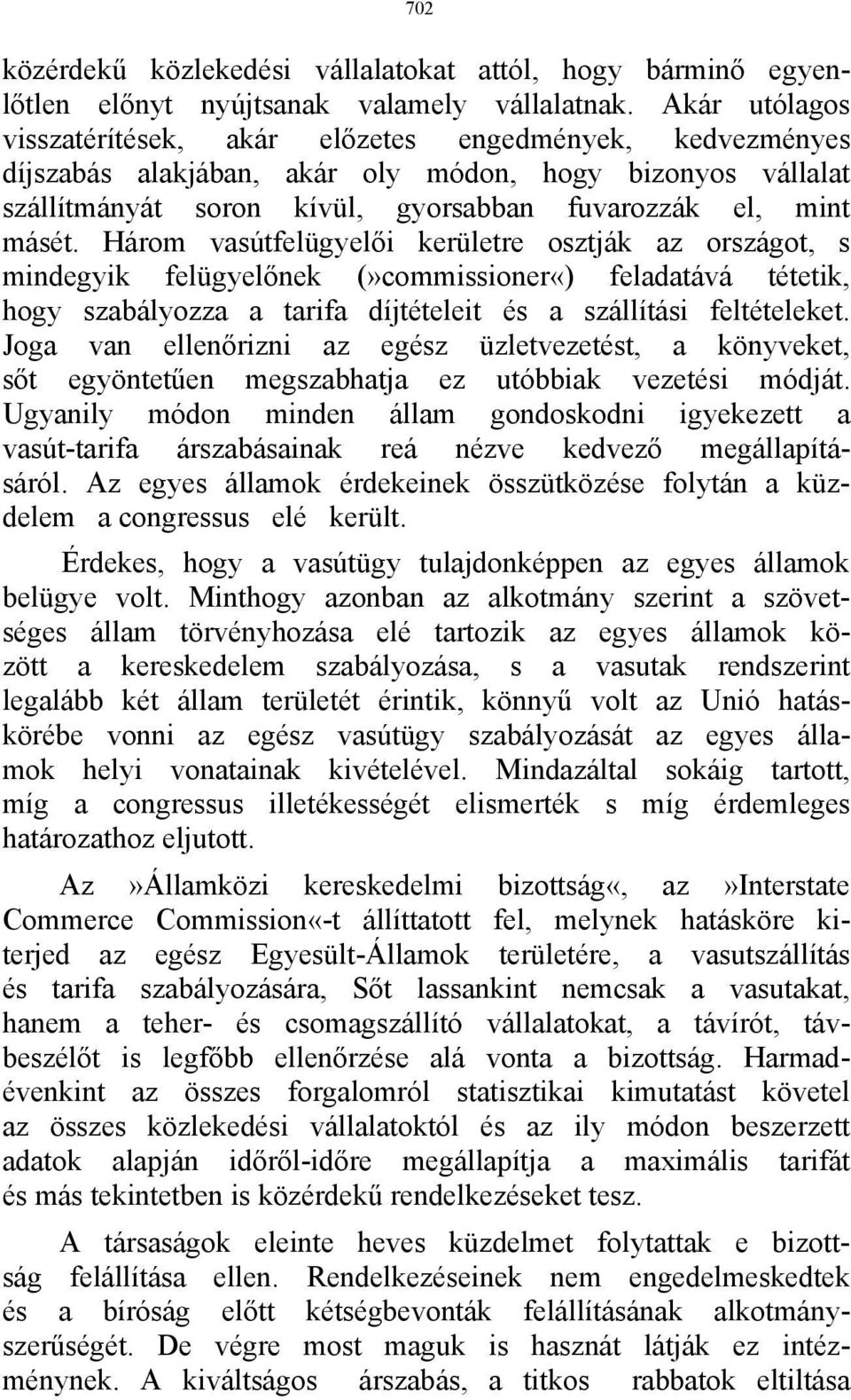 Három vasútfelügyelői kerületre osztják az országot, s mindegyik felügyelőnek (»commissioner«) feladatává tétetik, hogy szabályozza a tarifa díjtételeit és a szállítási feltételeket.