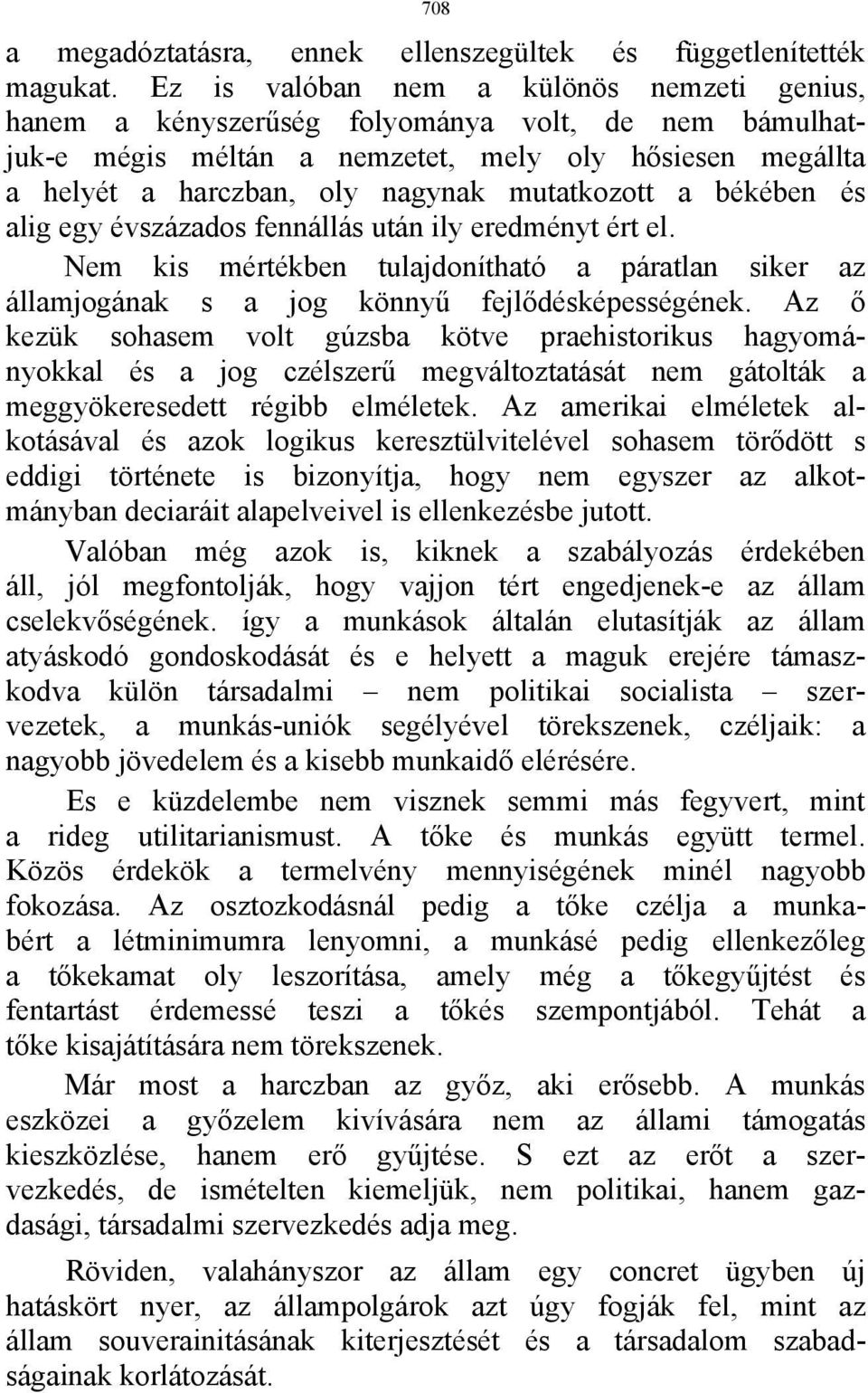 a békében és alig egy évszázados fennállás után ily eredményt ért el. Nem kis mértékben tulajdonítható a páratlan siker az államjogának s a jog könnyű fejlődésképességének.