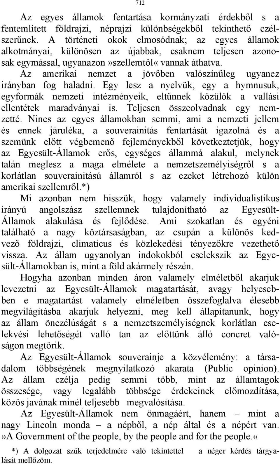 Az amerikai nemzet a jövőben valószínűleg ugyanez irányban fog haladni. Egy lesz a nyelvük, egy a hymnusuk, egyformák nemzeti intézményeik, eltűnnek közülök a vallási ellentétek maradványai is.