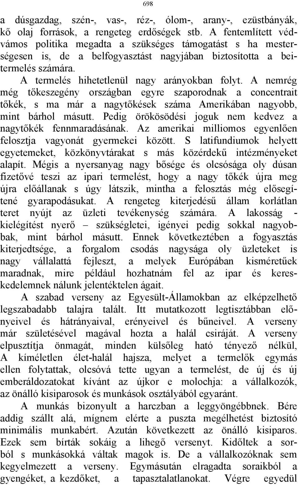 A nemrég még tőkeszegény országban egyre szaporodnak a concentrait tőkék, s ma már a nagytőkések száma Amerikában nagyobb, mint bárhol másutt.