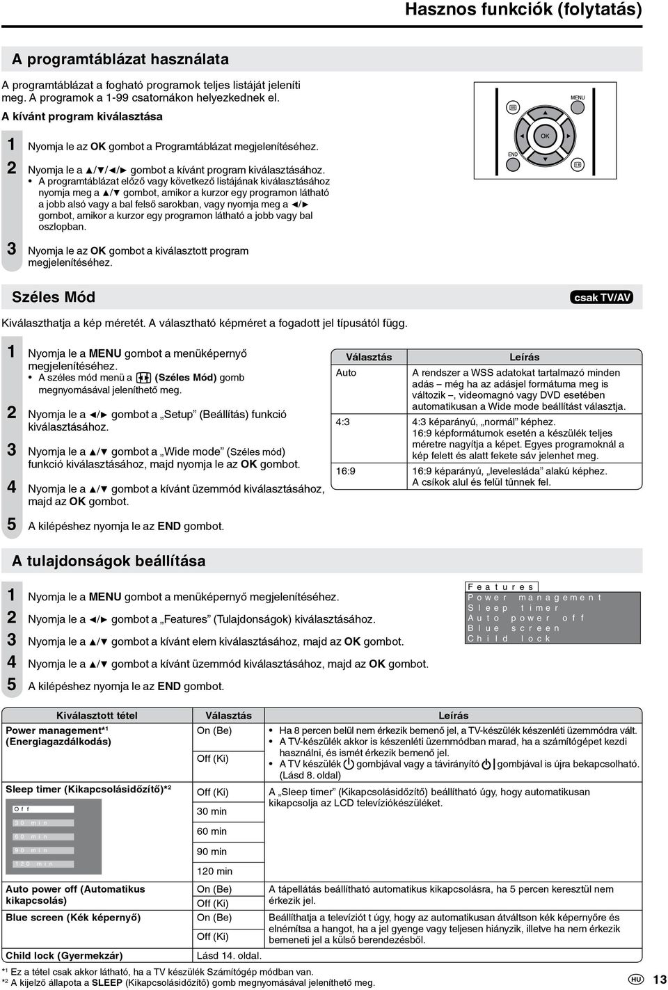 A programtáblázat előző vagy következő listájának kiválasztásához nyomja meg a / gombot, amikor a kurzor egy programon látható a jobb alsó vagy a bal felső sarokban, vagy nyomja meg a / gombot,