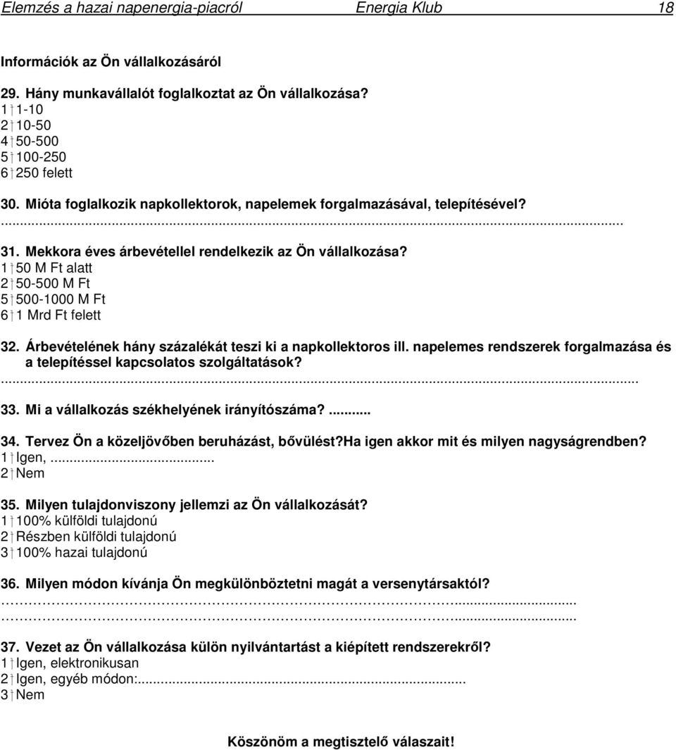 1 50 M Ft alatt 2 50-500 M Ft 5 500-1000 M Ft 6 1 Mrd Ft felett 32. Árbevételének hány százalékát teszi ki a napkollektoros ill.