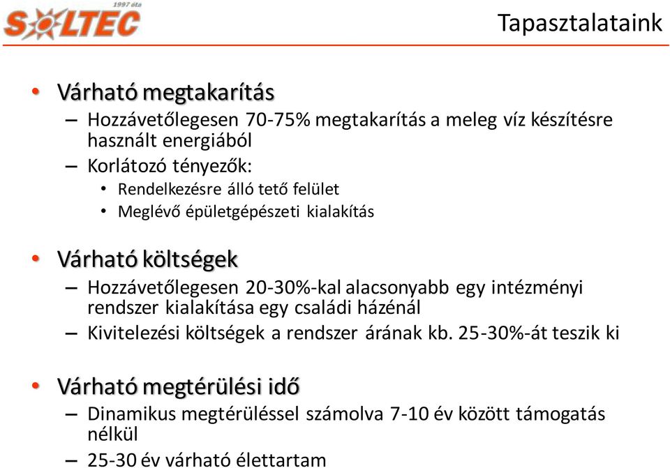 20-30%-kal alacsonyabb egy intézményi rendszer kialakítása egy családi házénál Kivitelezési költségek a rendszer árának kb.