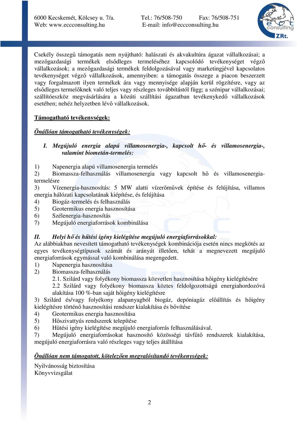 alapján kerül rögzítésre, vagy az elsıdleges termelıknek való teljes vagy részleges továbbítástól függ; a szénipar vállalkozásai; szállítóeszköz megvásárlására a közúti szállítási ágazatban