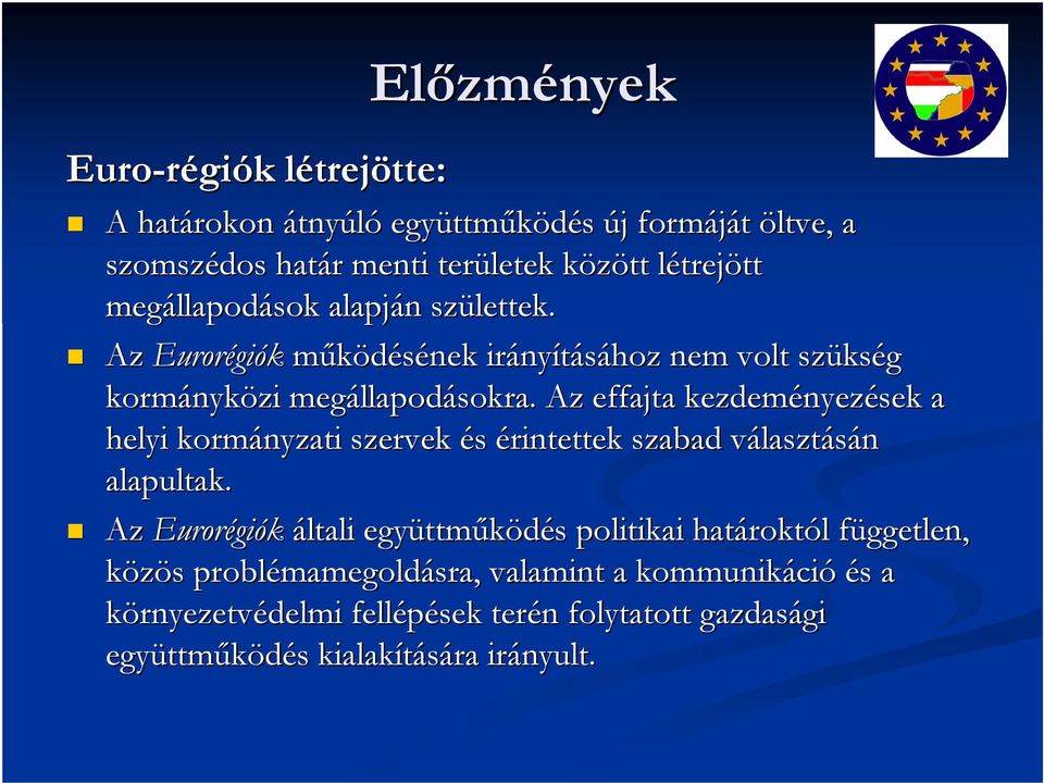 Az effajta kezdeményez nyezések a helyi kormányzati szervek és érintettek szabad választv lasztásán alapultak.