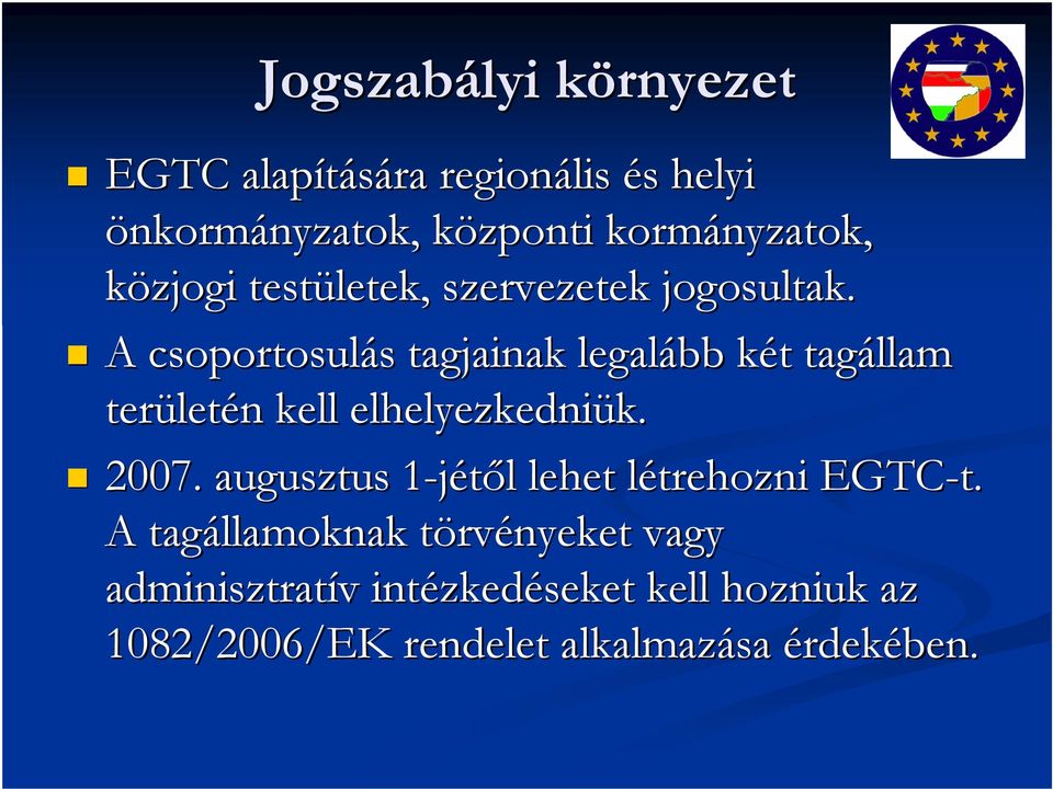 A csoportosulás s tagjainak legalább két k t tagállam terület letén n kell elhelyezkedniük. k. 2007.