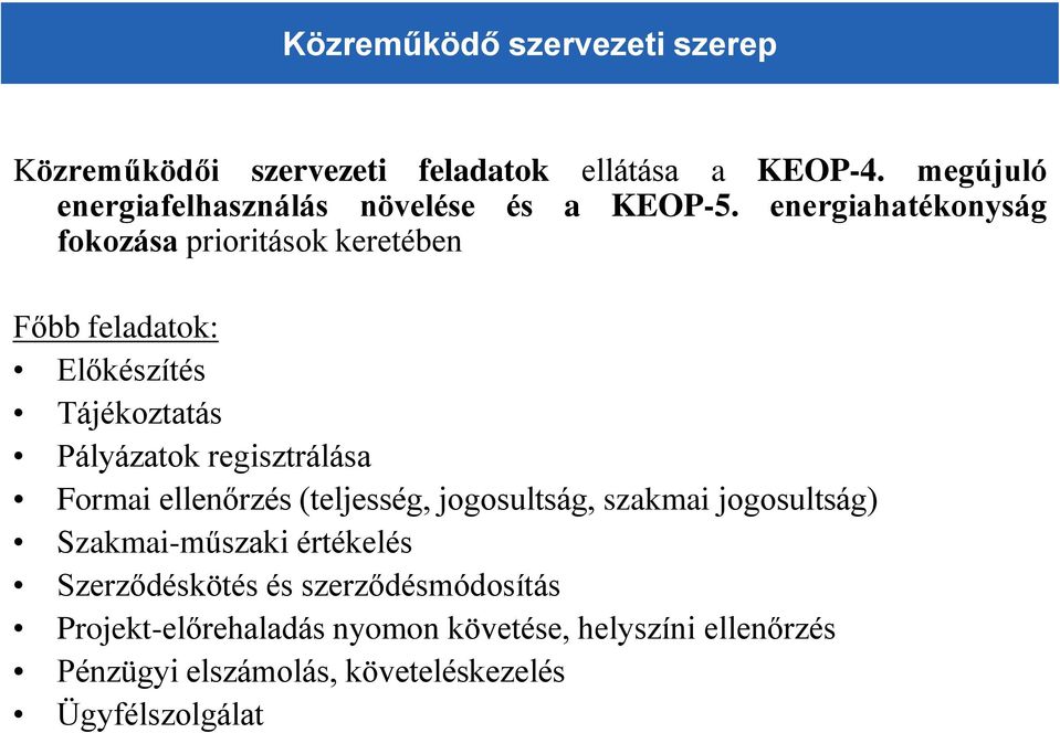 energiahatékonyság fokozása prioritások keretében Főbb feladatok: Előkészítés Tájékoztatás Pályázatok regisztrálása Formai