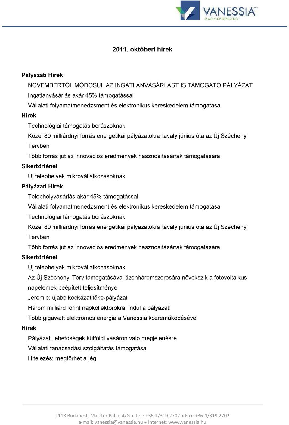 támgatására Sikertörténet Új telephelyek mikrvállalkzásknak Pályázati Hírek Telephelyvásárlás akár 45% támgatással Vállalati flyamatmenedzsment és elektrnikus kereskedelem támgatása Technlógiai