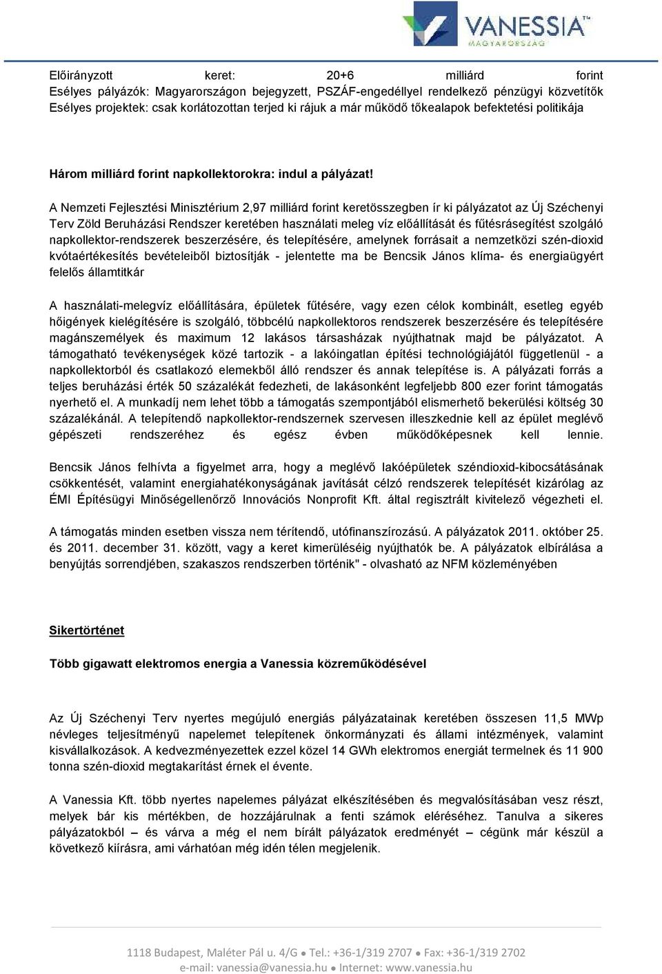 A Nemzeti Fejlesztési Minisztérium 2,97 milliárd frint keretösszegben ír ki pályázatt az Új Széchenyi Terv Zöld Beruházási Rendszer keretében használati meleg víz előállítását és fűtésrásegítést