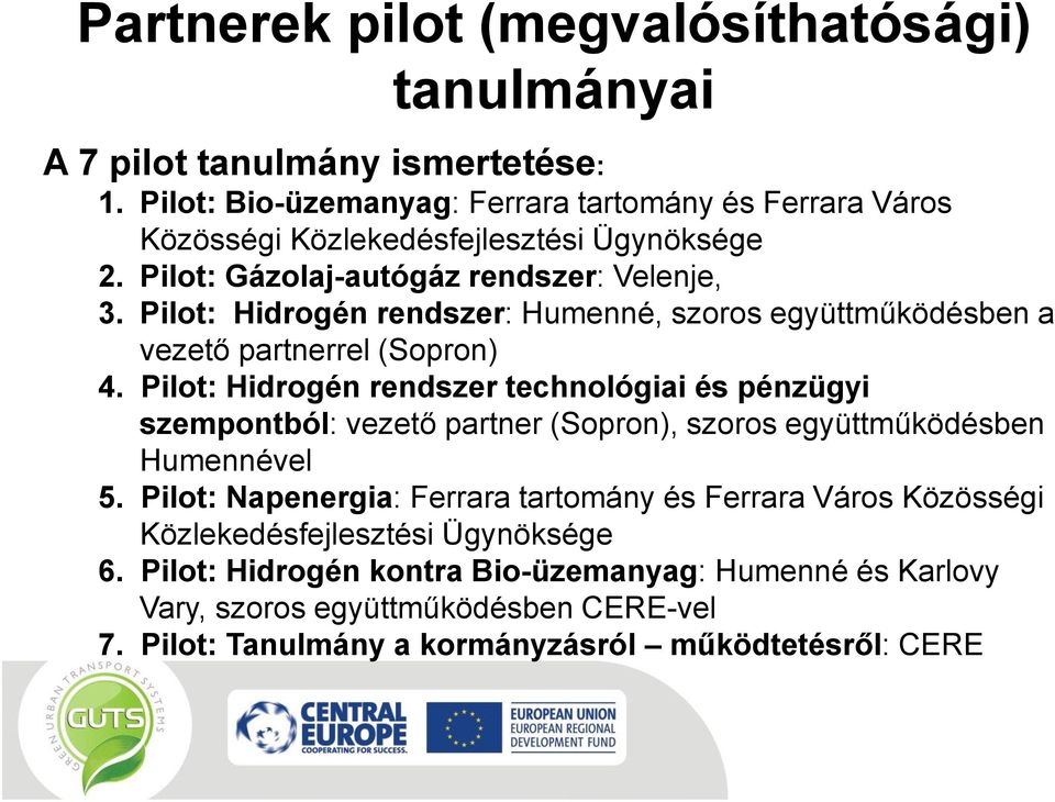 Pilot: Hidrogén rendszer: Humenné, szoros együttműködésben a vezető partnerrel (Sopron) 4.