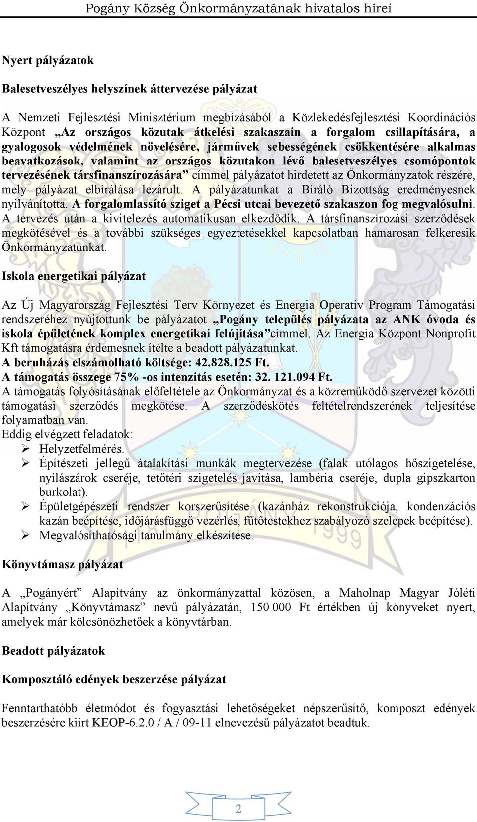 tervezésének társfinanszírozására címmel pályázatot hirdetett az Önkormányzatok részére, mely pályázat elbírálása lezárult. A pályázatunkat a Bíráló Bizottság eredményesnek nyilvánította.