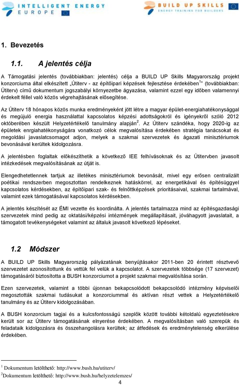 Az Útiterv 18 hónapos közös munka eredményeként jött létre a magyar épület-energiahatékonysággal és megújuló energia használattal kapcsolatos képzési adottságokról és igényekről szóló 2012