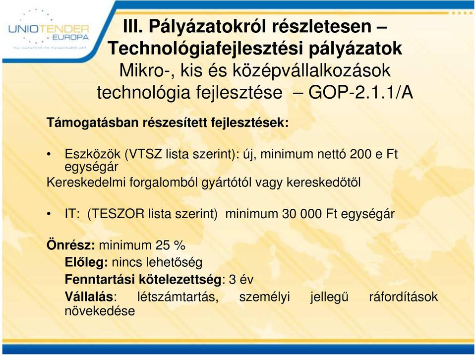 1/A Támogatásban részesített fejlesztések: Eszközök (VTSZ lista szerint): új, minimum nettó 200 e Ft egységár Kereskedelmi