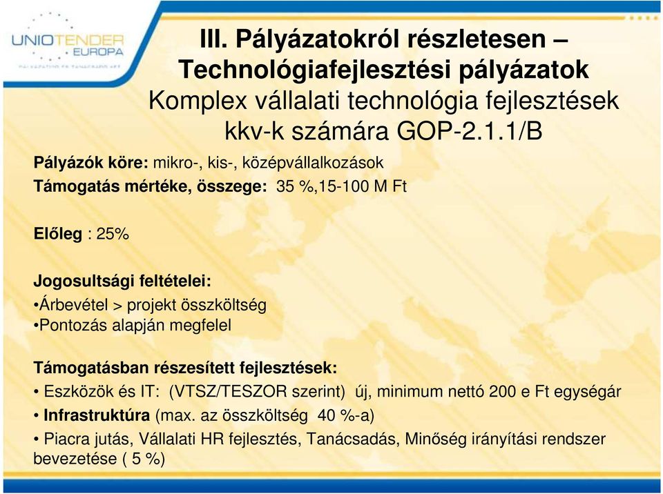 Árbevétel > projekt összköltség Pontozás alapján megfelel Támogatásban részesített fejlesztések: Eszközök és IT: (VTSZ/TESZOR szerint) új,