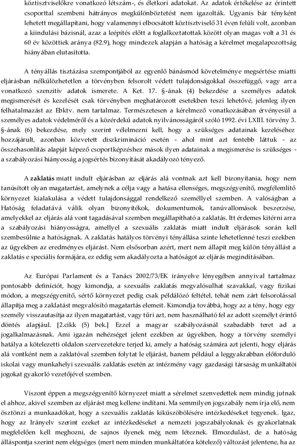 magas volt a 31 és 60 év közöttiek aránya (82.9), hogy mindezek alapján a hatóság a kérelmet megalapozottság hiányában elutasította.