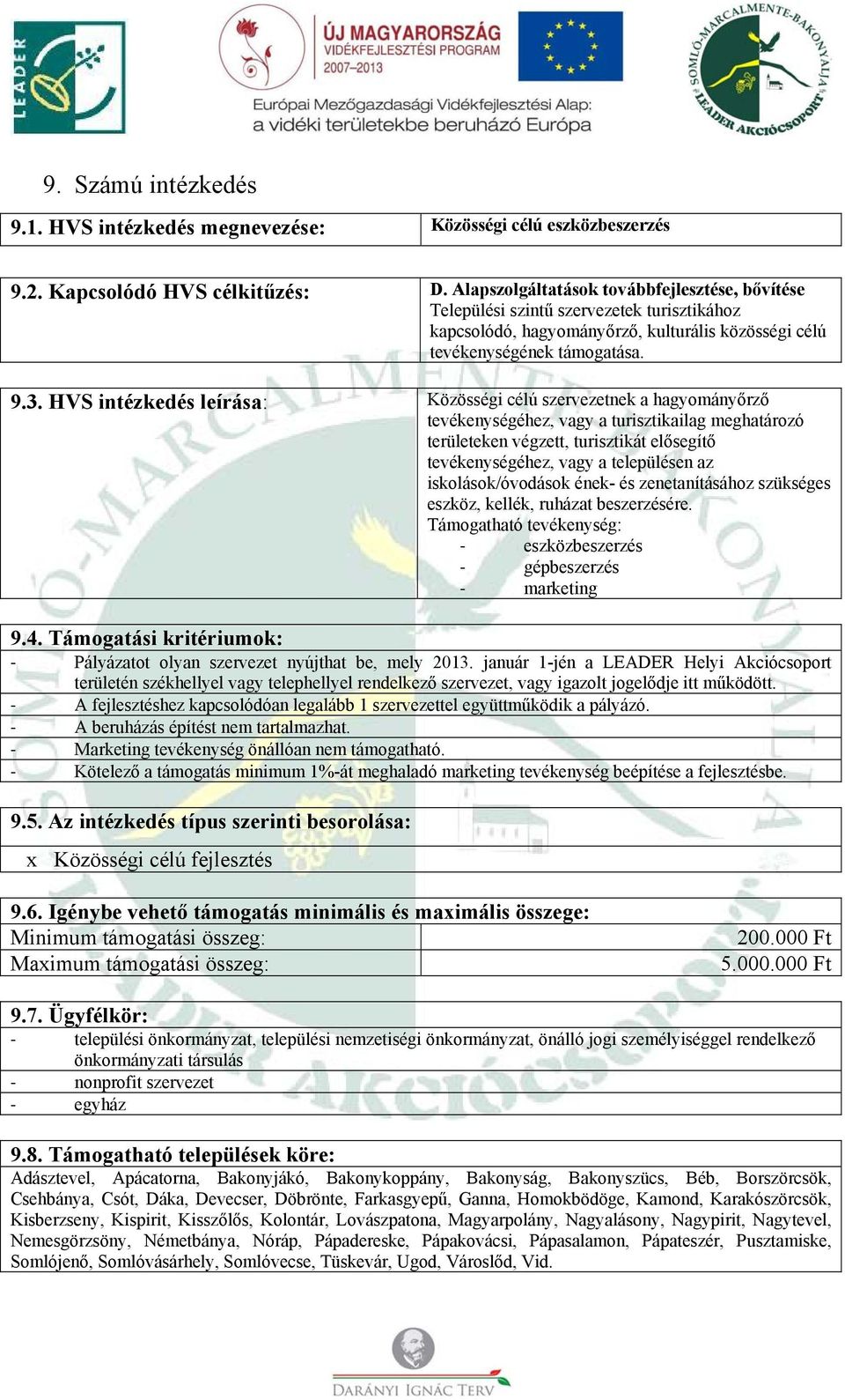 HVS intézkedés leírása: Közösségi célú szervezetnek a hagyományőrző tevékenységéhez, vagy a turisztikailag meghatározó területeken végzett, turisztikát elősegítő tevékenységéhez, vagy a településen