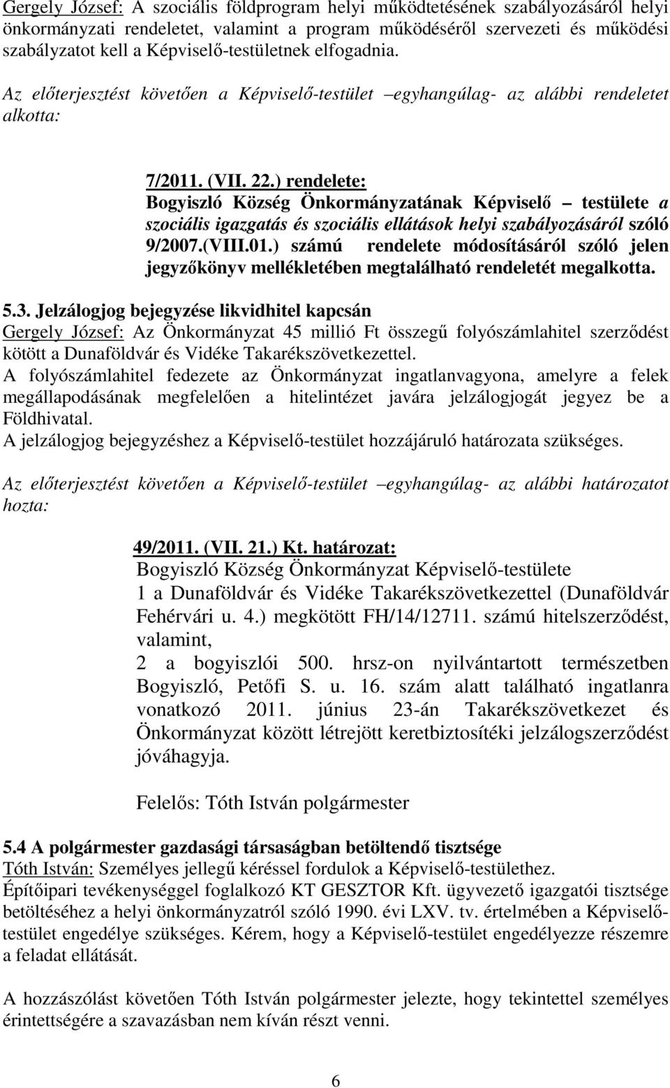 ) rendelete: Bogyiszló Község Önkormányzatának Képviselő testülete a szociális igazgatás és szociális ellátások helyi szabályozásáról szóló 9/2007.(VIII.01.