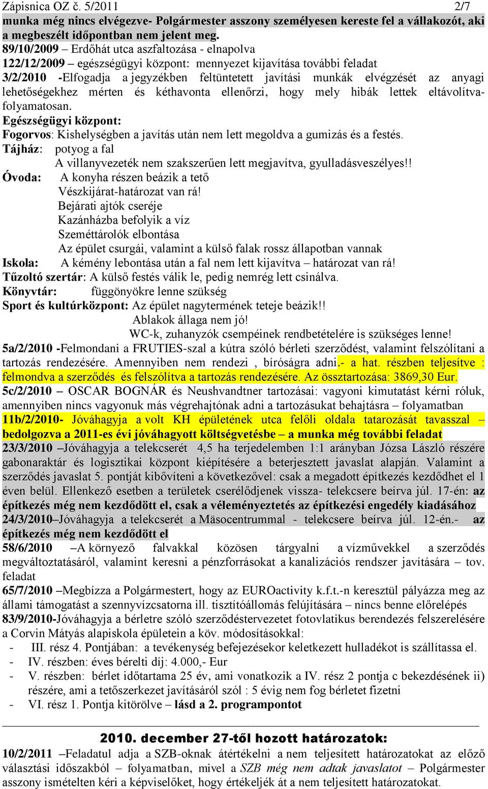 anyagi lehetőségekhez mérten és kéthavonta ellenőrzi, hogy mely hibák lettek eltávolítvafolyamatosan.