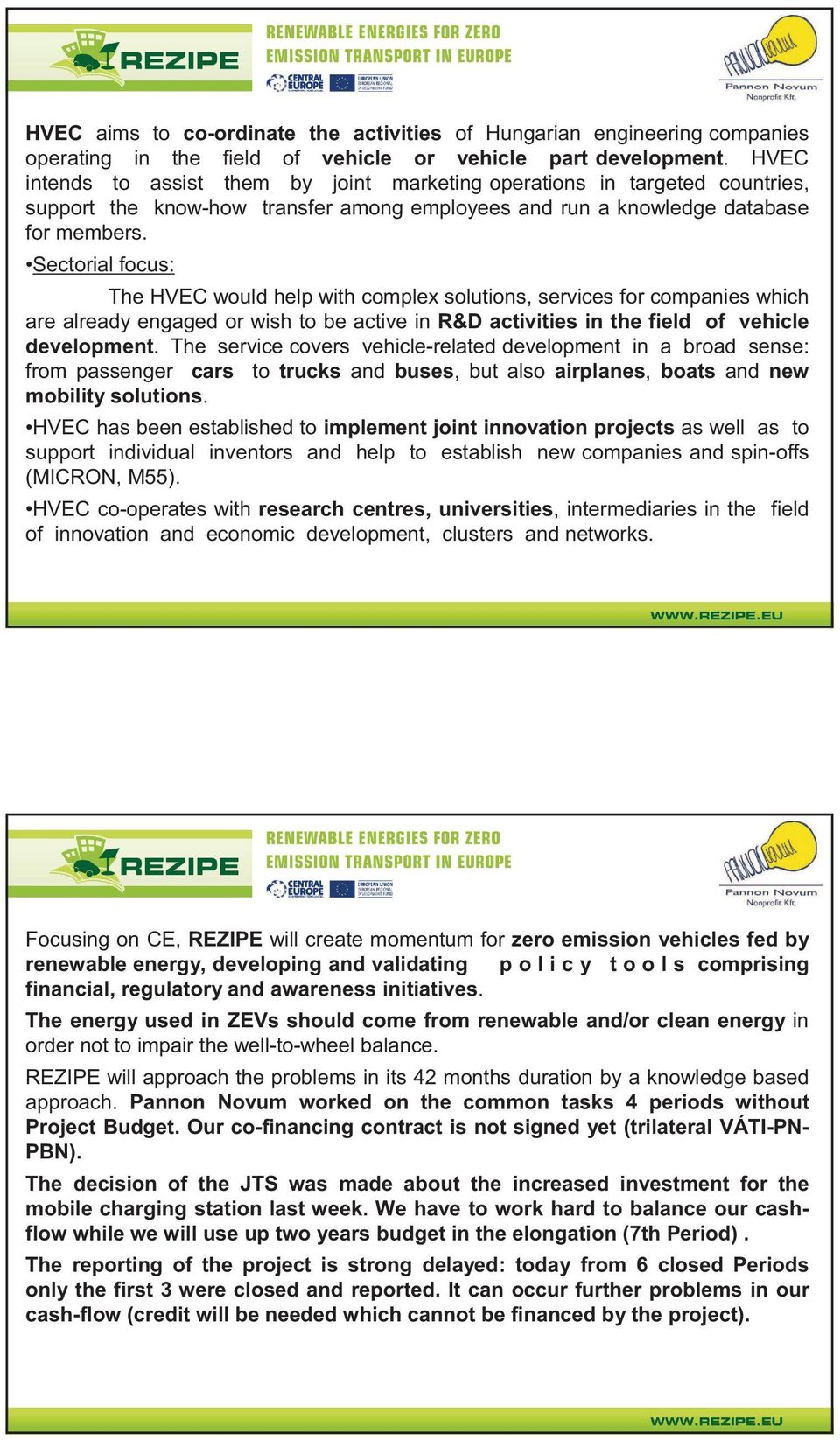 Sectorial focus: The HVEC would help with complex solutions, services for companies which are already engaged or wish to be active in R&D activities in the field of vehicle development.